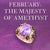 Unlocking the Majesty of February: Exploring the Enchanting Amethyst Birthstone