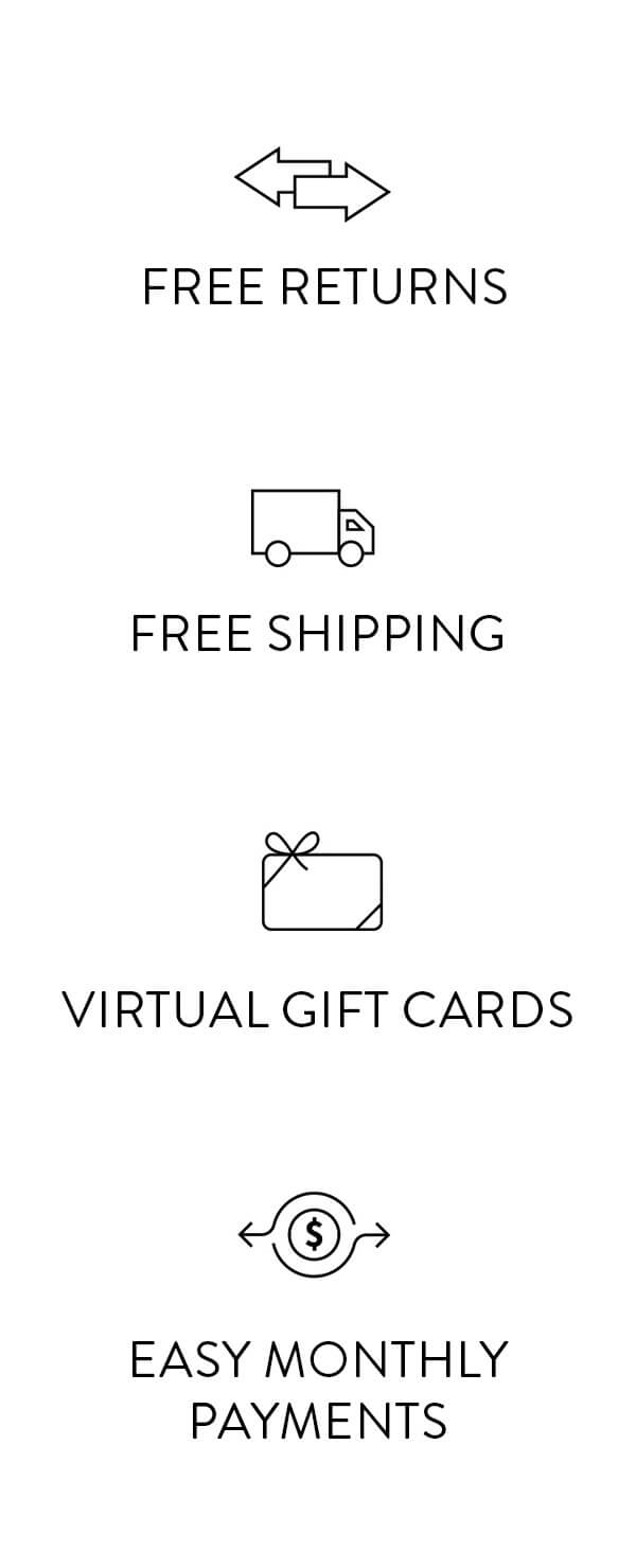 Free Returns Free Shipping Virtual Gift Cards Easy Monthly Payments