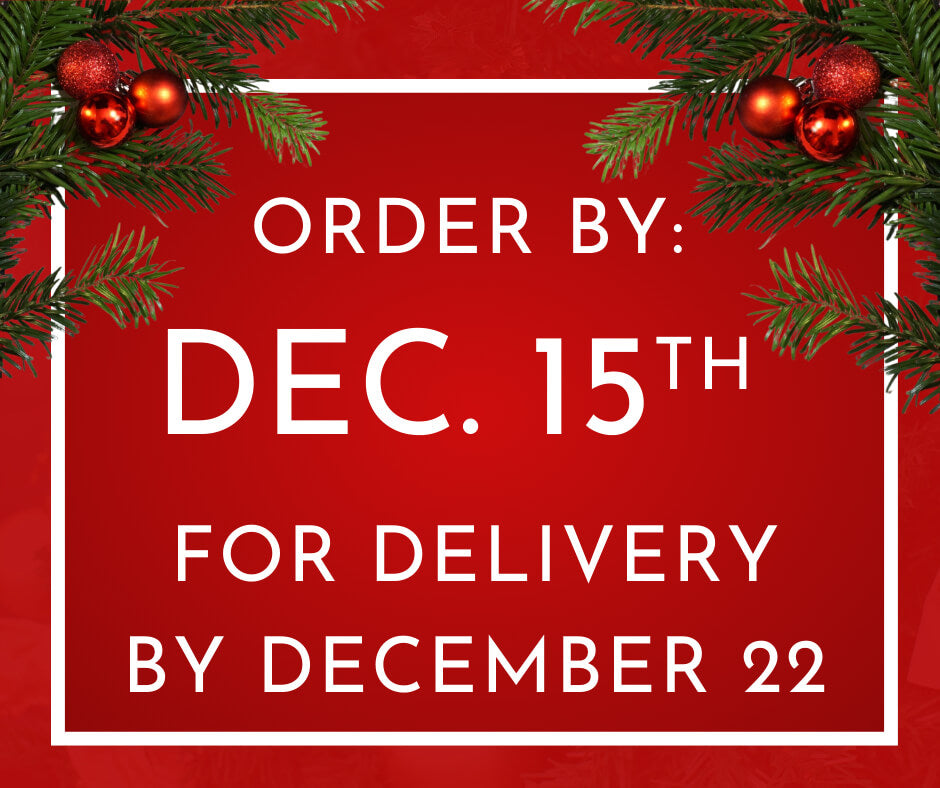 Order By December 15th for Holiday Delivery